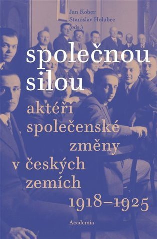 Kober Jan: Společnou silou - Aktéři společenské změny v českých zemích 1918-1925