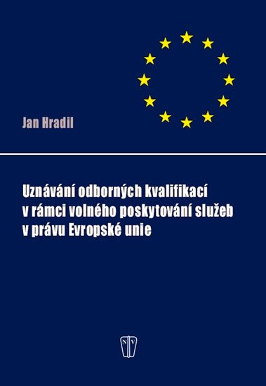 Hradil Jan: Uznávání odborných kvalifikací v rámci volného poskytování služeb v právu E Hradil Jan: Uznávání odborných kvalifikací v rámci volného poskytování služeb v právu E