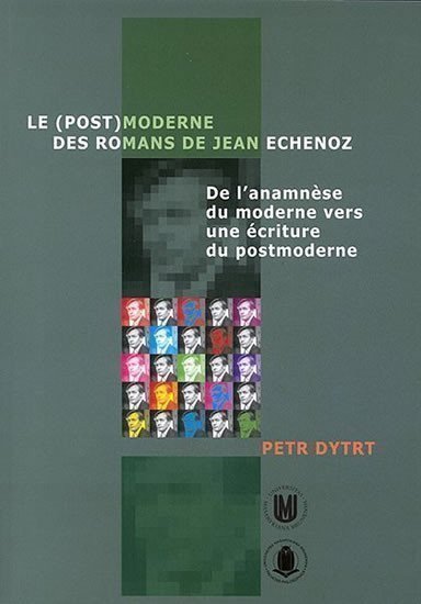 Dytrt Petr: Le (post)moderne des romans de Jean Echenoz: De l’anamnese du moderne vers 