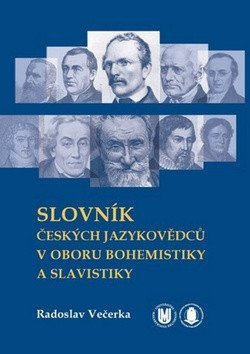 Večerka Radoslav: Slovník českých jazykovědců v oboru bohemistiky a slavistiky