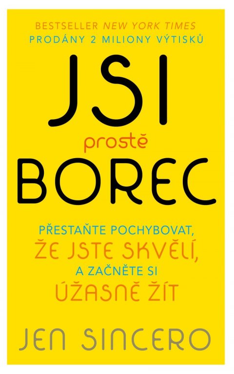 Sincero Jen: Jsi prostě borec - Přestaňte pochybovat, že jste skvělí, a začněte si úžasn Sincero Jen: Jsi prostě borec - Přestaňte pochybovat, že jste skvělí, a začněte si úžasn