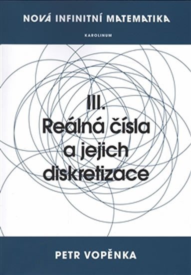 Vopěnka Petr: Nová infinitní matematika: III. Reálná čísla a jejich diskretizace