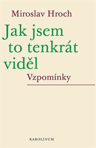Hroch Miroslav: Jak jsem to tenkrát viděl - Vzpomínky