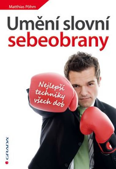 Pöhm Matthias: Umění slovní sebeobrany - Nejlepší techniky všech dob Pöhm Matthias: Umění slovní sebeobrany - Nejlepší techniky všech dob