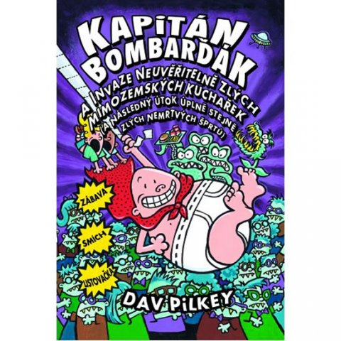 Pilkey Dav: Kapitán Bombarďák a invaze neuvěřitelně zlých mimozemských kuchařek (a násl Pilkey Dav: Kapitán Bombarďák a invaze neuvěřitelně zlých mimozemských kuchařek (a násl