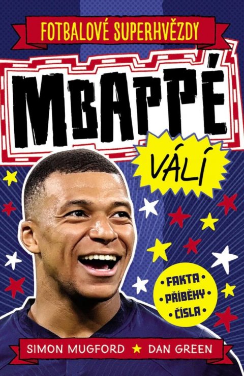 Mugford Simon: Fotbalové superhvězdy Mbappé - Fakta, příběhy, čísla Mugford Simon: Fotbalové superhvězdy Mbappé - Fakta, příběhy, čísla