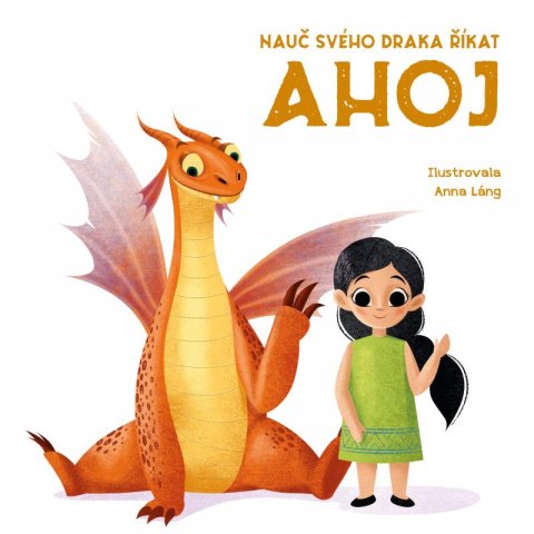 Láng Anna: Nauč svého draka říkat AHOJ Láng Anna: Nauč svého draka říkat AHOJ