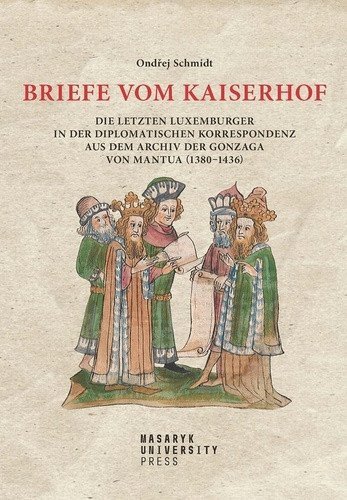 Schmidt Ondřej: Briefe vom Kaiserhof - Die letzten Luxemburger in der diplomatischen Korres