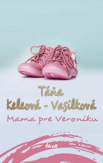 Keleová-Vasilková Táňa: Mama pre Veroniku