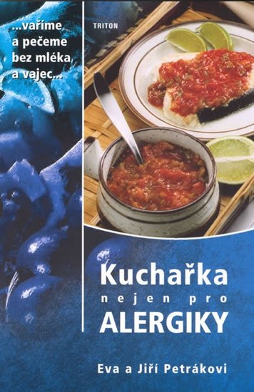 Petrákovi Eva, Jiří: Kuchařka nejen pro alergiky - Vaříme a pečeme bez mléka a vajec Petrákovi Eva, Jiří: Kuchařka nejen pro alergiky - Vaříme a pečeme bez mléka a vajec