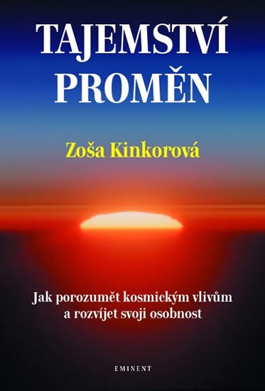 Kinkorová Zoša: Tajemství proměn - Jak porozumět kosmickým vlivům a rozvíjet svoji osobnost Kinkorová Zoša: Tajemství proměn - Jak porozumět kosmickým vlivům a rozvíjet svoji osobnost