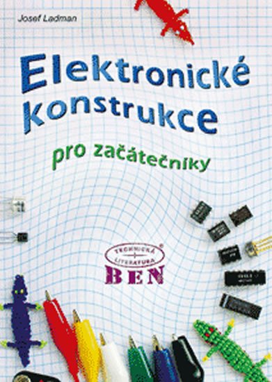 Ladman Josef: Elektronické konstrukce pro začátečníky