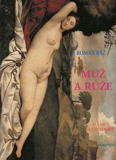 Ráž Roman: Muž a růže - O lásce a cestování Ráž Roman: Muž a růže - O lásce a cestování