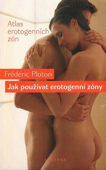 Ploton Frédéric: Jak používat erotogenní zóny - Atlas erotogenních zón