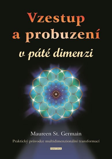 Germain Maureen St.: Vzestup a probuzení v páté dimenzi - Praktický průvodce multidimenzionální 