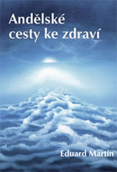 Martin Eduard: Andělské cesty ke zdraví
