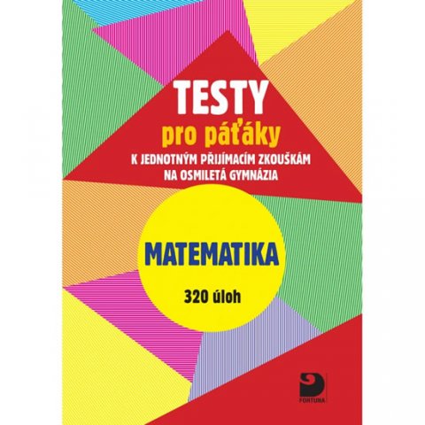 Dytrych Martin, Dytrych Jakub: Testy pro páťáky k jednotným přijímacím zkouškám na osmiletá gymnázia Dytrych Martin, Dytrych Jakub: Testy pro páťáky k jednotným přijímacím zkouškám na osmiletá gymnázia