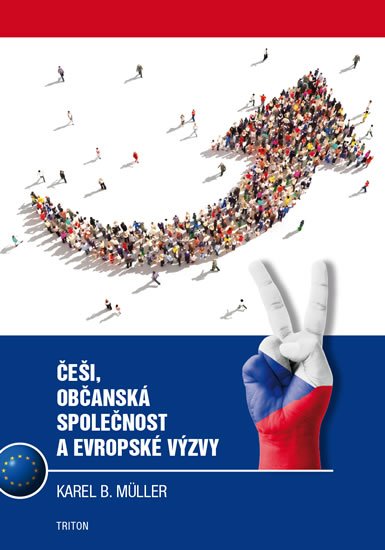 Müller Karel B.: Češi, občanská společnost a evropské výzvy Müller Karel B.: Češi, občanská společnost a evropské výzvy