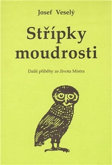 Veselý Josef: Střípky moudrosti: Další příběhy ze života Mistra Veselý Josef: Střípky moudrosti: Další příběhy ze života Mistra
