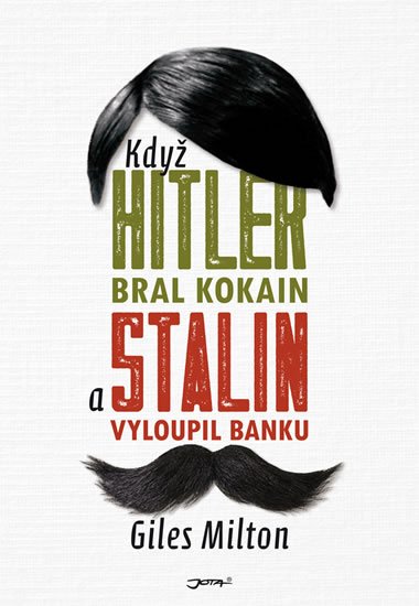 Milton Giles: Když Hitler bral kokain a Stalin vyloupil banku