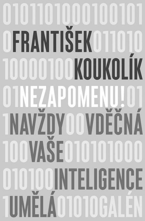 Koukolík František: Nezapomenu! Navždy vděčná vaše inteligence umělá