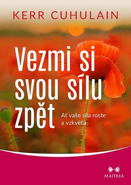 Cuhulain Kerr: Vezmi si svou sílu zpět - Ať vaše síla roste a vzkvétá Cuhulain Kerr: Vezmi si svou sílu zpět - Ať vaše síla roste a vzkvétá