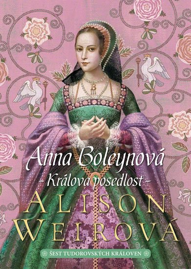 Weirová Alison: Anna Boleynová: Králova posedlost