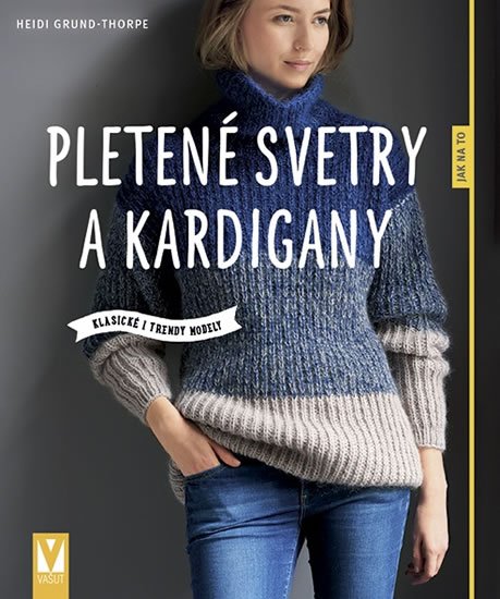 Grund-Thorpe Heidi: Pletené svetry a kardigany - Klasické i trendy modely