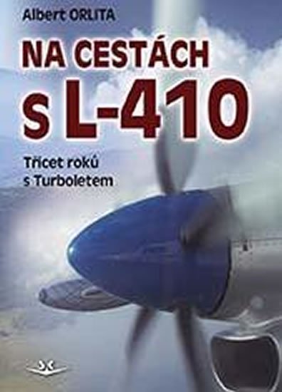 Orlita Albert: Na cestách s L-410 - Třicet roků s Turboletem
