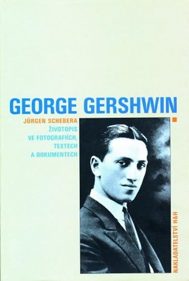 Schebera Jürgen: George Gershwin - Životopis ve fotografiích, textech a dokumentech Schebera Jürgen: George Gershwin - Životopis ve fotografiích, textech a dokumentech