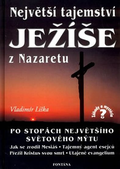 Liška Vladimír: Největší tajemství Ježíše z Nazaretu Liška Vladimír: Největší tajemství Ježíše z Nazaretu