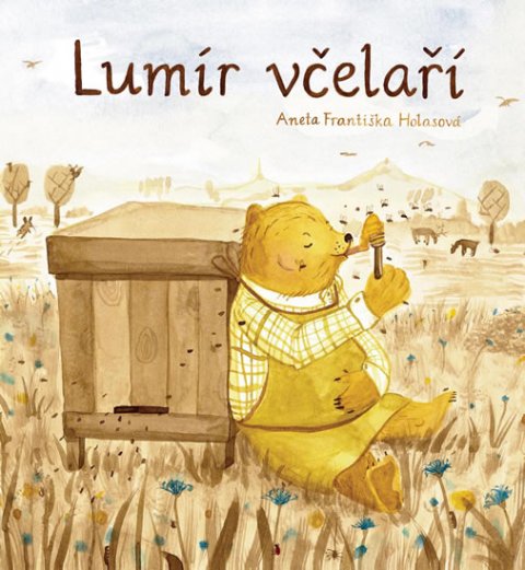Holasová Aneta Františka: Lumír včelaří Holasová Aneta Františka: Lumír včelaří