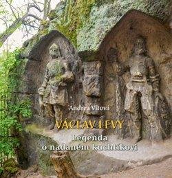 Vítová Andrea: Václav Levý - Legenda o nadaném kuchtíkovi