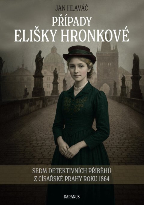 Hlaváč Jan: Případy Elišky Hronkové - Sedm detektivních příběhů z císařské Prahy roku 1
