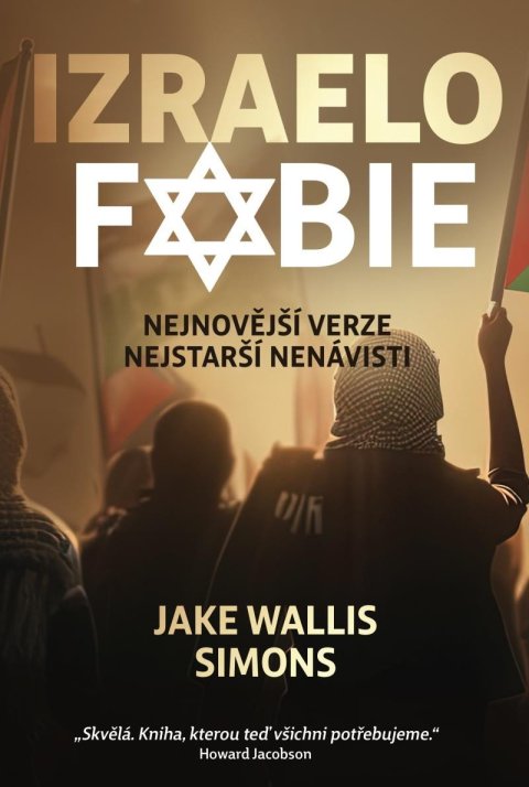 Simons Jake Wallis: Izraelofobie - Nejnovější verze nejstarší nenávisti