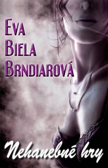Brndiarová Eva Biela: Nehanebné hry (slovensky) Brndiarová Eva Biela: Nehanebné hry (slovensky)