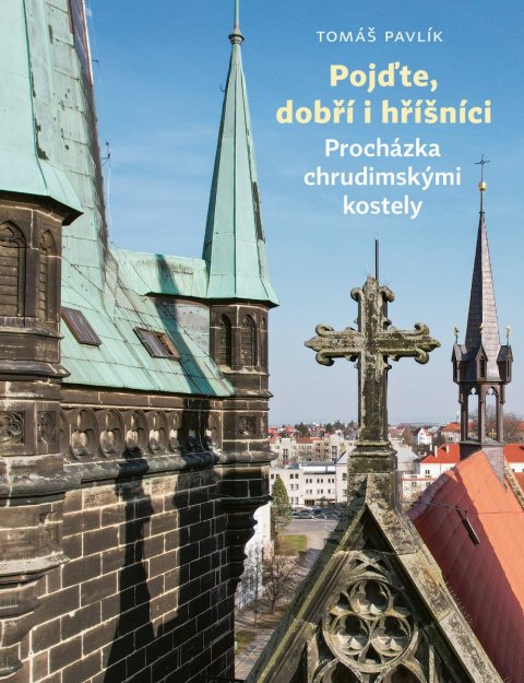 Pavlík Tomáš: Pojďte, dobří i hříšníci - Procházka chrudimskými kostely Pavlík Tomáš: Pojďte, dobří i hříšníci - Procházka chrudimskými kostely