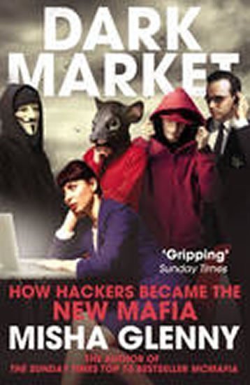 Glenny Misha: DarkMarket : CyberThieves