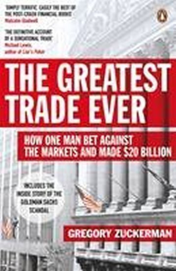 Zuckerman Gregory: The Greatest Trade Ever : How One Man Bet Against the Markets and Made $20 