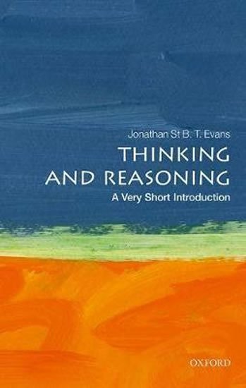 Evans Jonathan B. T.: Thinking and Reasoning: A Very Short Introduction