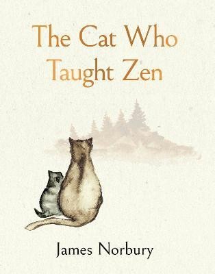 Norbury James: The Cat Who Taught Zen: The beautifully illustrated new tale from the bests