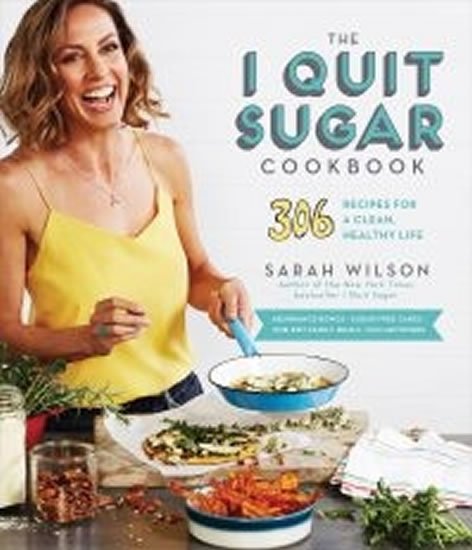 Wilsonová Sarah: The I Quit Sugar Cookbook: 306 Recipes for a Clean, Healthy Life