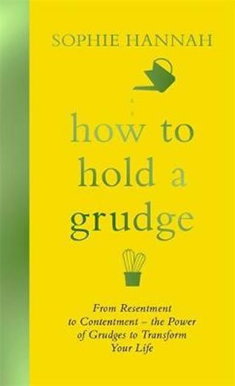 Hannahová Sophie: How to Hold a Grudge : From Resentment to Contentment - the Power of Grudge