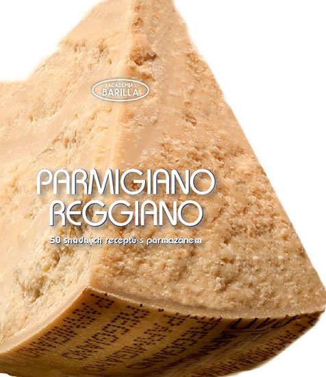 neuveden: Parmigiano-Reggiano - 50 snadných receptů s parmazánem