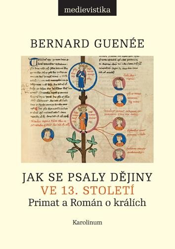 Guenée Bernard: Jak se psaly dějiny ve 13. století - Primat a Román o králích