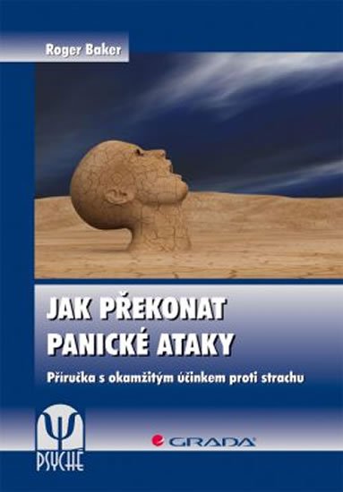 Baker Roger: Jak překonat panické ataky - Příručka s okamžitým účinkem proti strachu