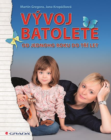 Gregora Martin, Kropáčková Jana,: Vývoj batolete - Od jednoho roku do tří let Gregora Martin, Kropáčková Jana,: Vývoj batolete - Od jednoho roku do tří let
