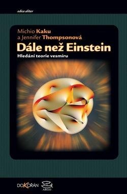 Kaku Michio: Dále než Einstein - Hledání teorie vesmíru