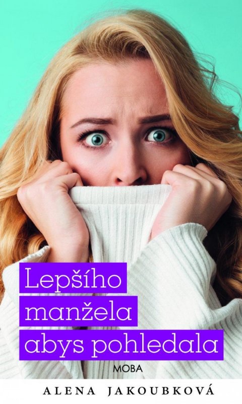 Jakoubková Alena: Lepšího manžela abys pohledala Jakoubková Alena: Lepšího manžela abys pohledala