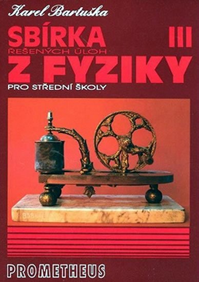 Bartuška Karel: Sbírka řešených úloh z fyziky pro střední školy III - Elektřina a magnetism Bartuška Karel: Sbírka řešených úloh z fyziky pro střední školy III - Elektřina a magnetism